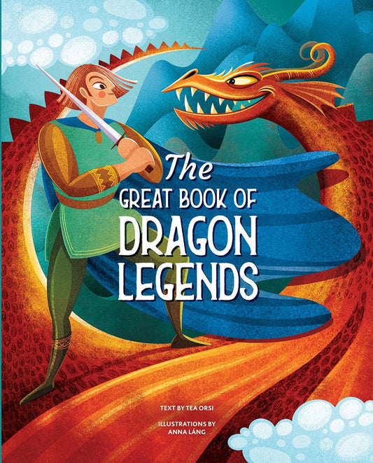 The Great Book of Dragon Legends by Tea Orsi