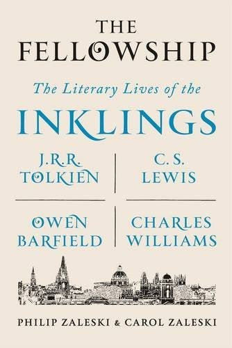 Fellowship: The Literary Lives of the Inklings: J.R.R. Tolkien, C. S. Lewis, Owen Barfield, Charles Williams